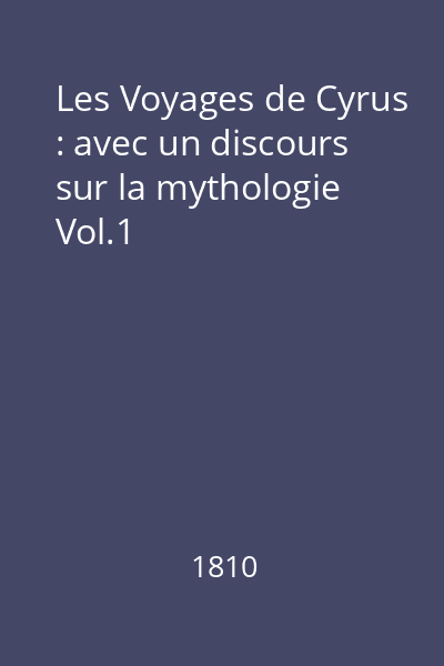 Les Voyages de Cyrus : avec un discours sur la mythologie Vol.1