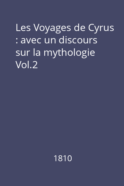 Les Voyages de Cyrus : avec un discours sur la mythologie Vol.2