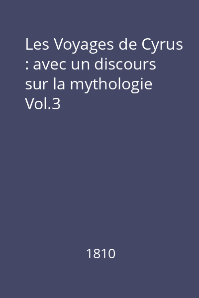 Les Voyages de Cyrus : avec un discours sur la mythologie Vol.3