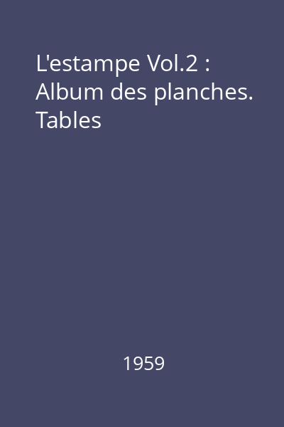 L'estampe Vol.2 : Album des planches. Tables