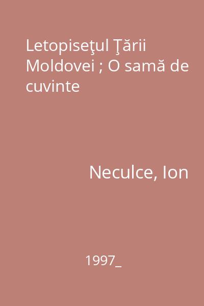 Letopiseţul Ţării Moldovei ; O samă de cuvinte