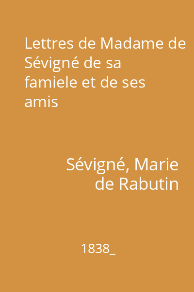 Lettres de Madame de Sévigné de sa famiele et de ses amis