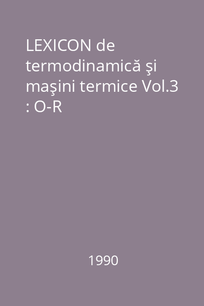 LEXICON de termodinamică şi maşini termice Vol.3 : O-R