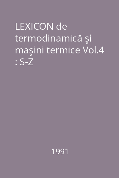 LEXICON de termodinamică şi maşini termice Vol.4 : S-Z