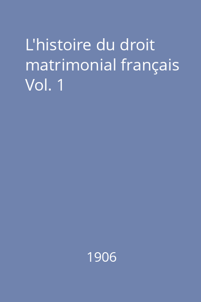 L'histoire du droit matrimonial français Vol. 1