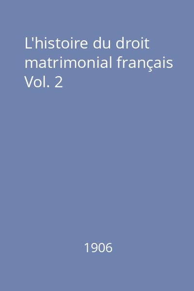 L'histoire du droit matrimonial français Vol. 2