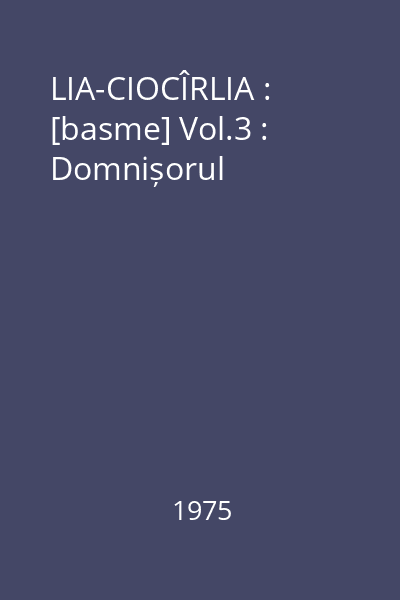 LIA-CIOCÎRLIA : [basme] Vol.3 : Domnișorul