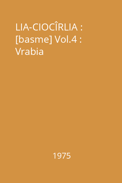 LIA-CIOCÎRLIA : [basme] Vol.4 : Vrabia