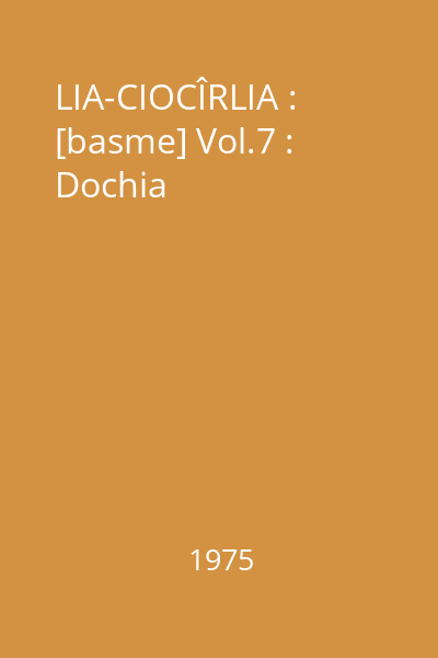 LIA-CIOCÎRLIA : [basme] Vol.7 : Dochia