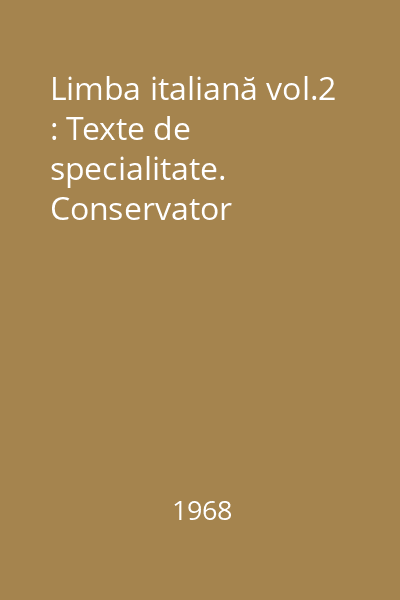 Limba italiană vol.2 : Texte de specialitate. Conservator