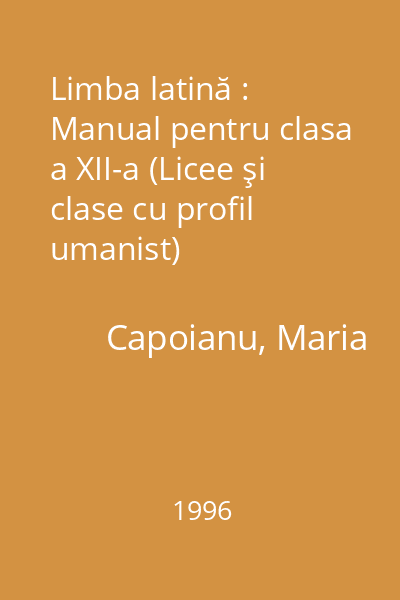 Limba latină : Manual pentru clasa a XII-a (Licee şi clase cu profil umanist)