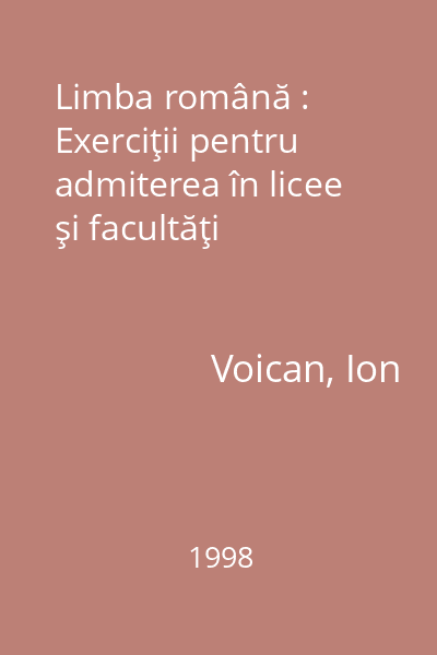 Limba română : Exerciţii pentru admiterea în licee şi facultăţi