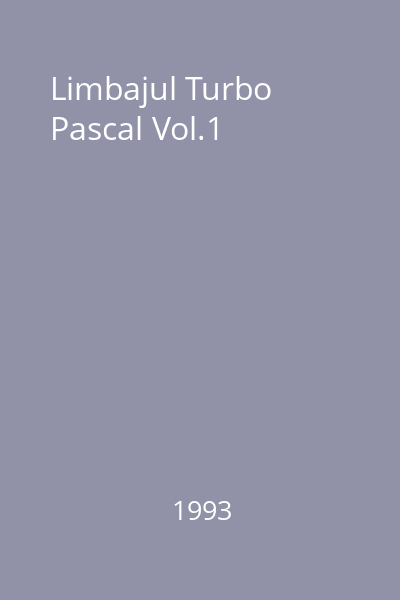 Limbajul Turbo Pascal Vol.1