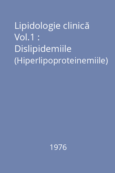 Lipidologie clinică Vol.1 : Dislipidemiile (Hiperlipoproteinemiile)