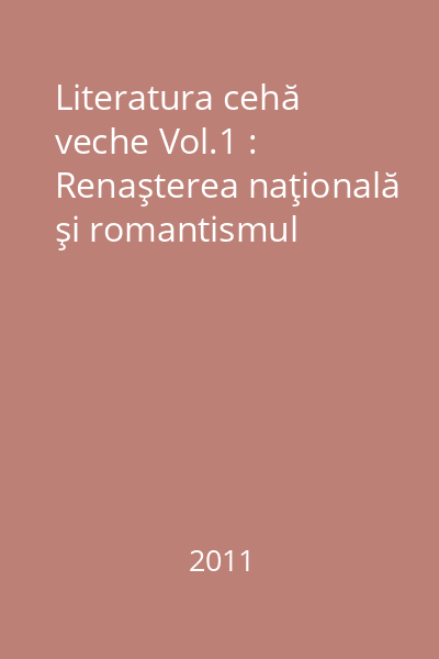 Literatura cehă veche Vol.1 : Renaşterea naţională şi romantismul