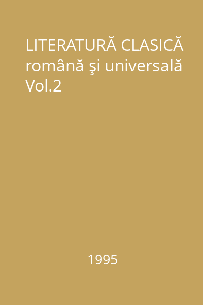 LITERATURĂ CLASICĂ română şi universală Vol.2