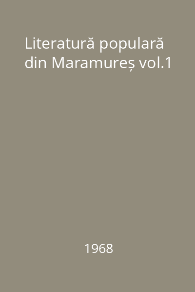 Literatură populară din Maramureș vol.1