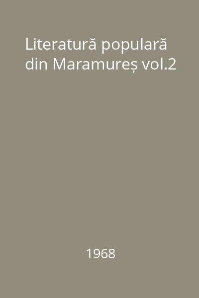 Literatură populară din Maramureș vol.2