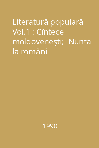 Literatură populară Vol.1 : Cîntece moldoveneşti;  Nunta la români