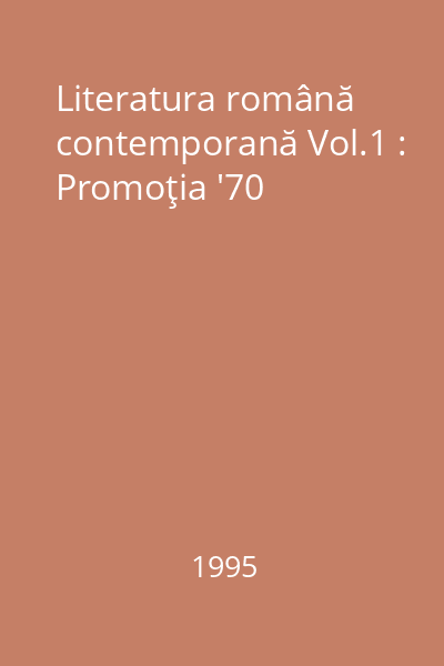 Literatura română contemporană Vol.1 : Promoţia '70