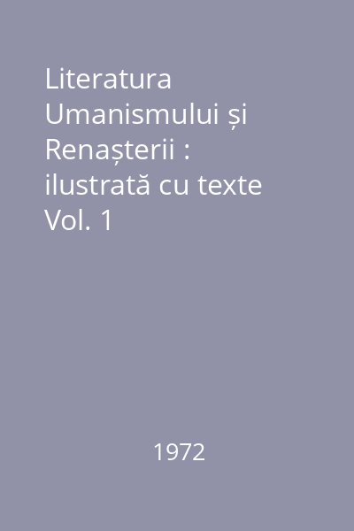 Literatura Umanismului și Renașterii : ilustrată cu texte Vol. 1