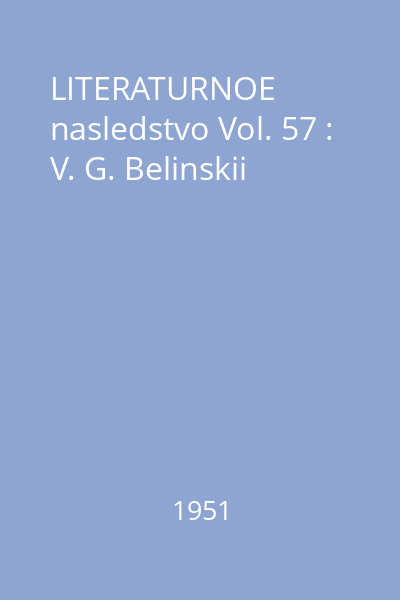 LITERATURNOE nasledstvo Vol. 57 : V. G. Belinskii