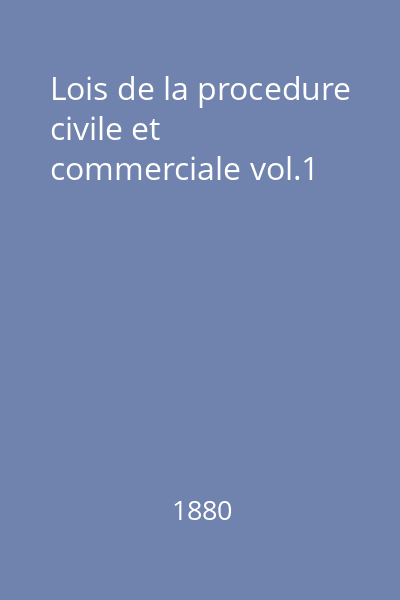 Lois de la procedure civile et commerciale vol.1