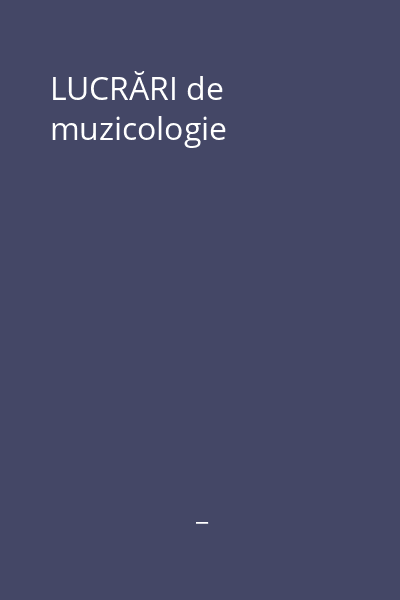 LUCRĂRI de muzicologie