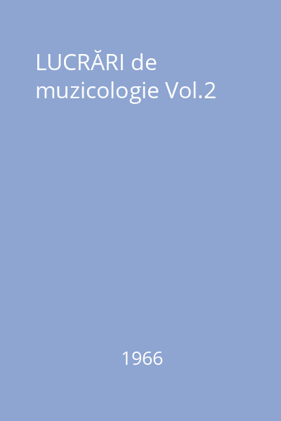 LUCRĂRI de muzicologie Vol.2