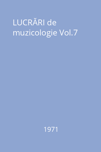 LUCRĂRI de muzicologie Vol.7