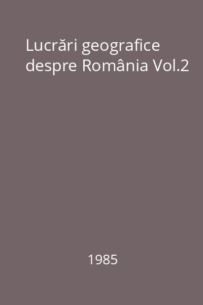 Lucrări geografice despre România Vol.2