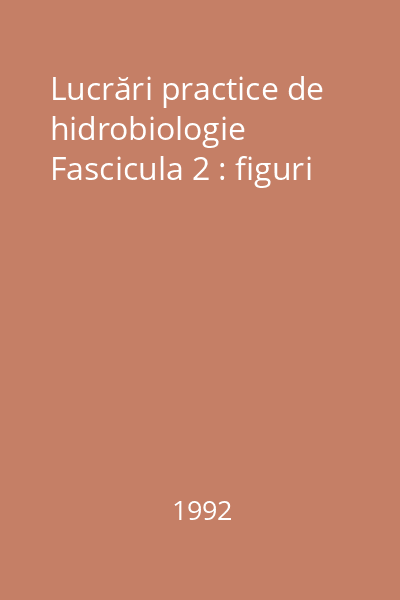 Lucrări practice de hidrobiologie Fascicula 2 : figuri