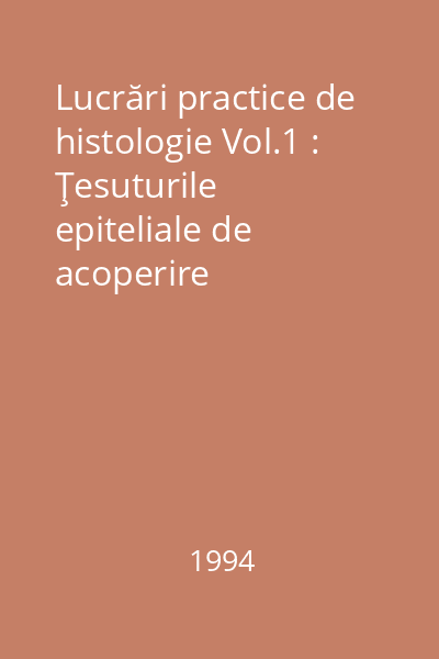 Lucrări practice de histologie Vol.1 : Ţesuturile epiteliale de acoperire