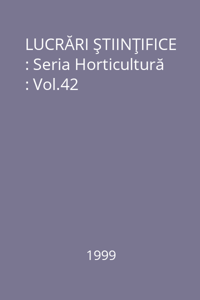 LUCRĂRI ŞTIINŢIFICE : Seria Horticultură : Vol.42