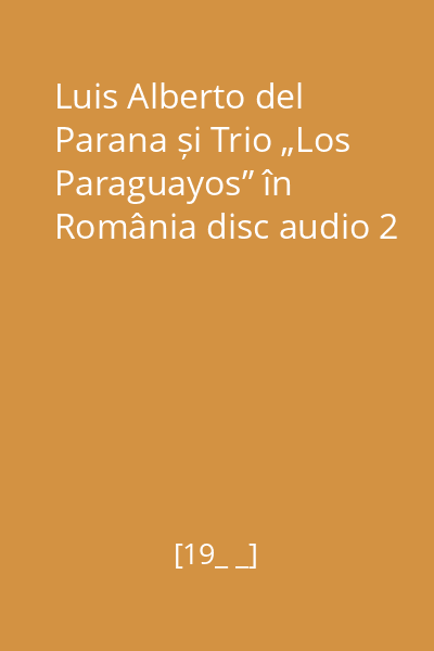 Luis Alberto del Parana și Trio „Los Paraguayos” în România disc audio 2