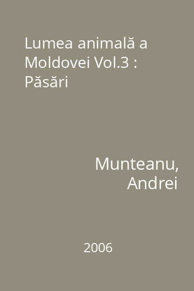 Lumea animală a Moldovei Vol.3 : Păsări