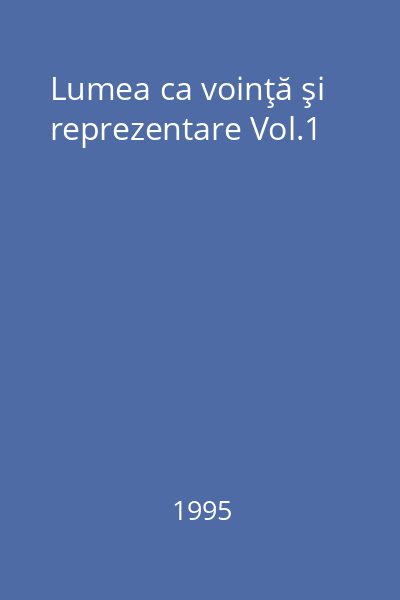 Lumea ca voinţă şi reprezentare Vol.1