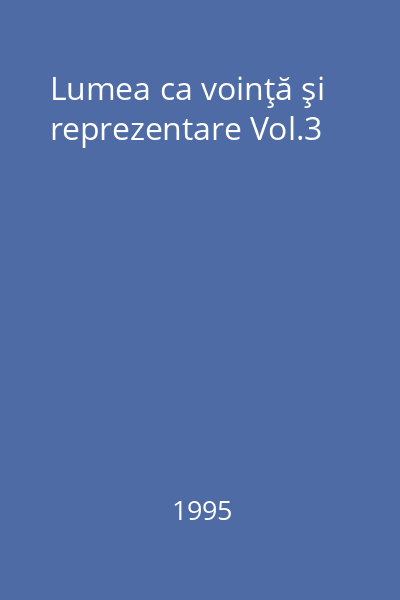 Lumea ca voinţă şi reprezentare Vol.3