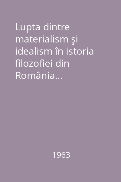 Lupta dintre materialism şi idealism în istoria filozofiei din România...