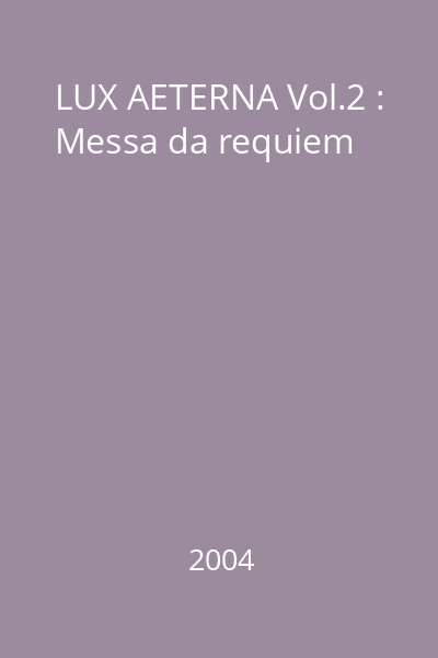 LUX AETERNA Vol.2 : Messa da requiem