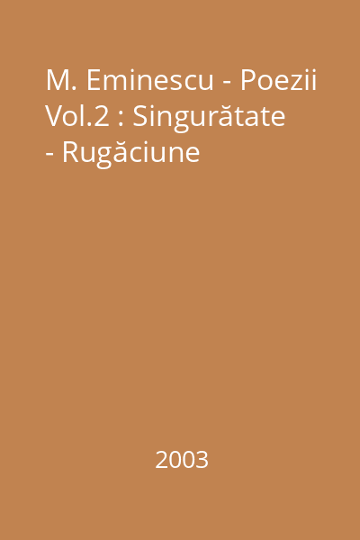 M. Eminescu - Poezii Vol.2 : Singurătate - Rugăciune