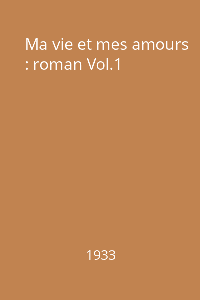 Ma vie et mes amours : roman Vol.1