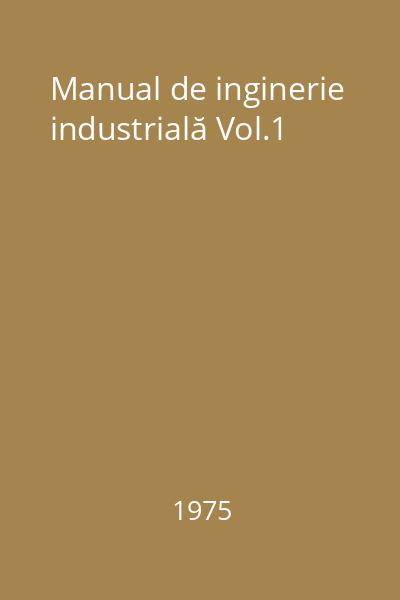 Manual de inginerie industrială Vol.1