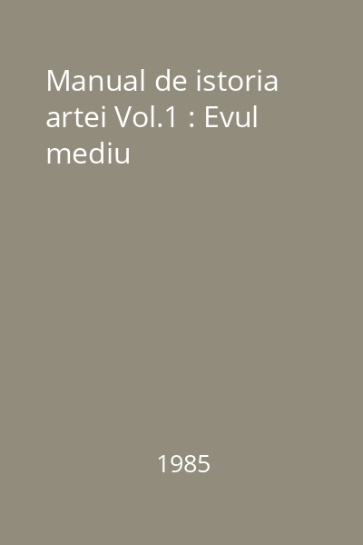 Manual de istoria artei Vol.1 : Evul mediu