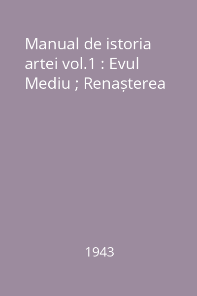 Manual de istoria artei vol.1 : Evul Mediu ; Renașterea