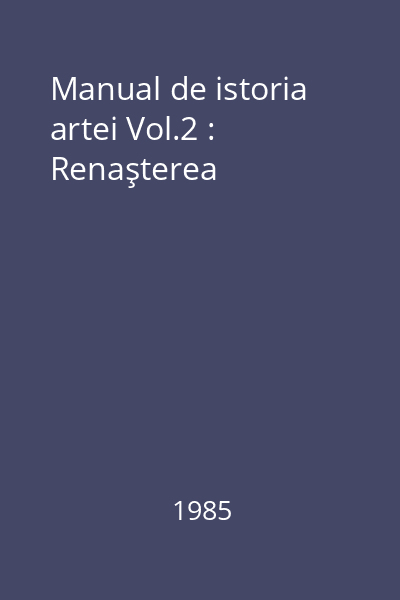 Manual de istoria artei Vol.2 : Renaşterea