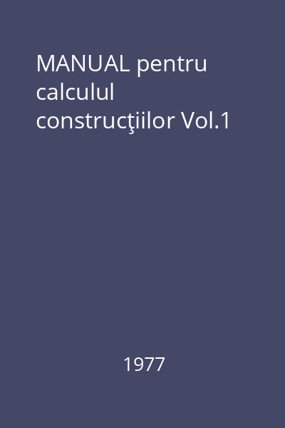 MANUAL pentru calculul construcţiilor Vol.1