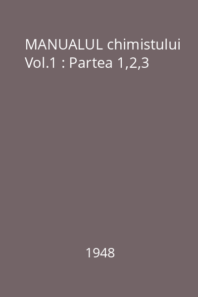 MANUALUL chimistului Vol.1 : Partea 1,2,3