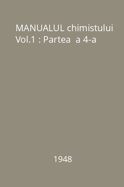 MANUALUL chimistului Vol.1 : Partea  a 4-a