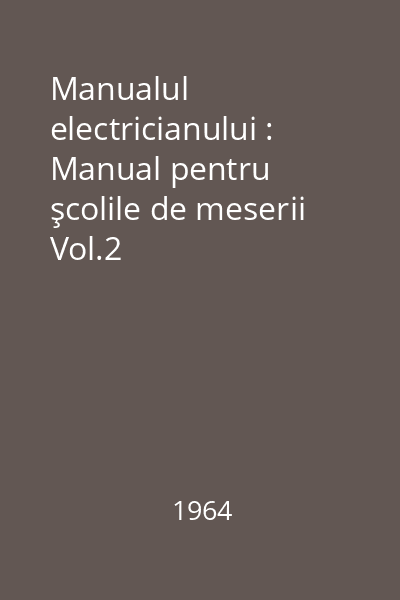 Manualul electricianului : Manual pentru şcolile de meserii Vol.2